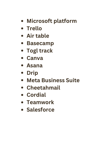 Microsoft platform Trello Air table Basecamp Togl track Canva Asana Drip Meta Business Suite Cheetahmail Cordial Teamwork Salesforce